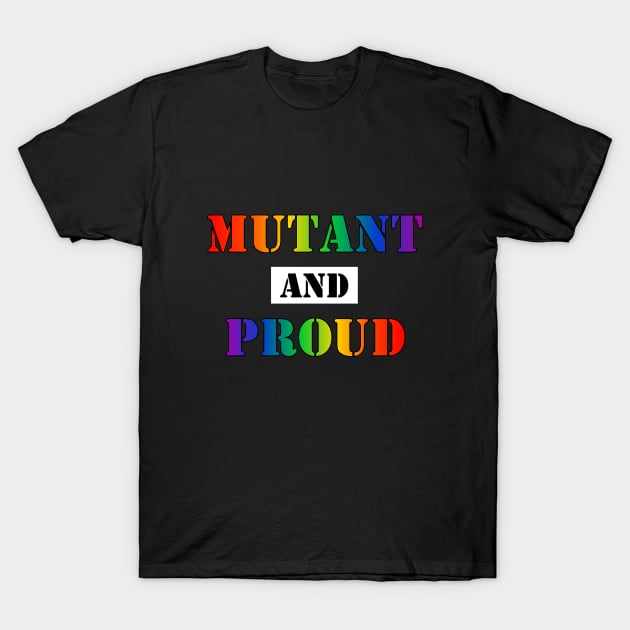 Mutant and Proud (Gay Pride Rainbow) (v1) T-Shirt by SapphoStore